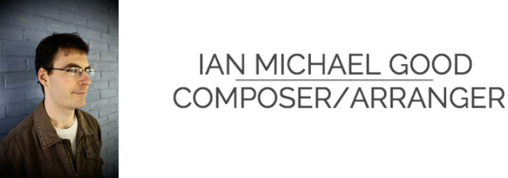 Ian Michael Good&nbsp;- ComposerArranger